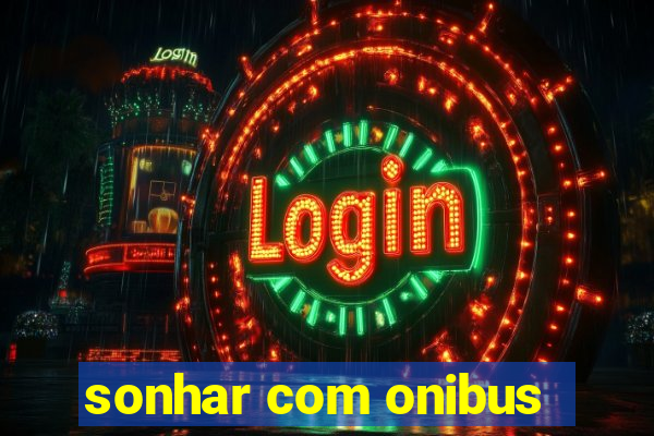 sonhar com onibus